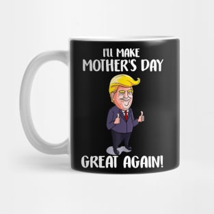 I'll Make Mother's Day Great Again Mom, Funny Donald Mug